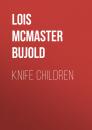 Скачать Knife Children - Lois McMaster Bujold