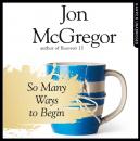 Скачать So Many Ways to Begin - Jon  McGregor