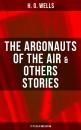 Скачать The Argonauts of the Air & Others Stories - 17 Titles in One Edition - H. G. Wells