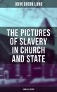 Скачать The Pictures of Slavery in Church and State (Complete Edition) - John Dixon Long