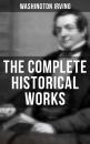 Скачать The Complete Historical Works of Washington Irving - Вашингтон Ирвинг