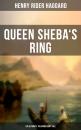 Скачать Queen Sheba's Ring - The Ultimate Treasure Hunt Tale - Генри Райдер Хаггард