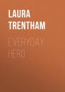 Скачать Everyday Hero - Laura Trentham