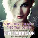 Скачать Something Deadly This Way Comes - Ким Харрисон