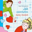 Скачать Jak zakochałem Kaśkę Kwiatek (audiobook) - Paweł Beręsewicz