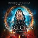 Скачать The Defiant Magician - Unstoppable Liv Beaufont, Book 3 (Unabridged) - Michael Anderle