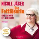 Скачать Die Fettlöserin - Eine Anatomie des Abnehmens (Ungekürzte Lesung) - Nicole Jäger