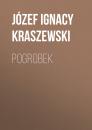 Скачать Pogrobek - Józef Ignacy Kraszewski