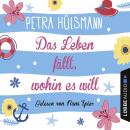 Скачать Das Leben fällt, wohin es will (Gekürzt) - Petra Hülsmann