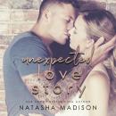 Скачать Unexpected Love Story - Love Series, Book 2 (Unabridged) - Natasha Madison