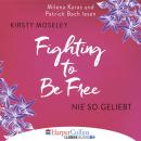 Скачать Fighting to be Free - Nie so geliebt (Gekürzt) - Kirsty Moseley