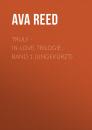 Скачать Truly - IN-LOVE-Trilogie, Band 1 (Ungekürzt) - Ava Reed
