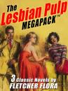 Скачать The Lesbian Pulp MEGAPACK ™: Three Complete Novels - Fletcher  Flora