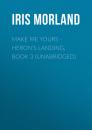 Скачать Make Me Yours - Heron's Landing, Book 3 (Unabridged) - Iris Morland