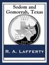 Скачать Sodom and Gomorrah, Texas - R.A. Lafferty