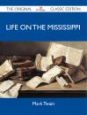 Скачать Life on the Mississippi - The Original Classic Edition - Марк Твен