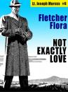 Скачать Not Exactly Love: Lt. Joseph Marcus #6 - Fletcher  Flora