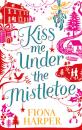 Скачать Kiss Me Under the Mistletoe - Fiona Harper