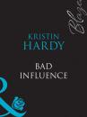 Скачать Bad Influence - Kristin  Hardy