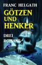 Скачать Götzen und Henker: Drei Romane - Franc Helgath