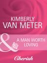 Скачать A Man Worth Loving - Kimberly Van Meter