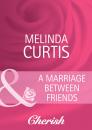 Скачать A Marriage Between Friends - Melinda Curtis