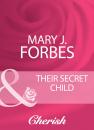 Скачать Their Secret Child - Mary J. Forbes