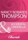 Скачать Accidental Cinderella - Nancy Robards Thompson