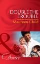 Скачать Double the Trouble - Maureen Child