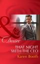 Скачать That Night with the CEO - Karen Booth
