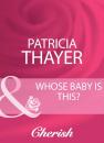 Скачать Whose Baby Is This? - Patricia Thayer