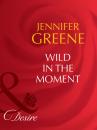 Скачать Wild in the Moment - Jennifer Greene