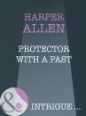 Скачать Protector With A Past - Harper Allen