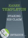 Скачать Staking His Claim - Karen Templeton