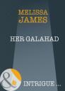 Скачать Her Galahad - Melissa James