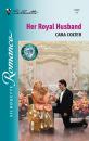 Скачать Her Royal Husband - Cara Colter