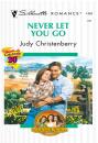 Скачать Never Let You Go - Judy Christenberry