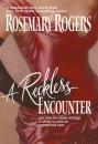 Скачать A Reckless Encounter - Rosemary Rogers