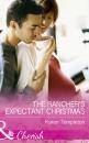Скачать The Rancher's Expectant Christmas - Karen Templeton