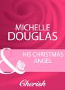 Скачать His Christmas Angel - Michelle Douglas
