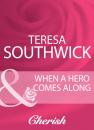 Скачать When A Hero Comes Along - Teresa Southwick