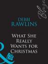 Скачать What She Really Wants for Christmas - Debbi Rawlins