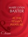 Скачать At The Texan's Pleasure - Mary Lynn Baxter