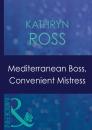 Скачать Mediterranean Boss, Convenient Mistress - Kathryn Ross
