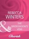 Скачать The Bridegroom's Vow - Rebecca Winters