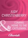 Скачать Coming Home To The Cattleman - Judy Christenberry