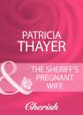 Скачать The Sheriff's Pregnant Wife - Patricia Thayer