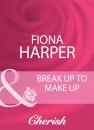 Скачать Break Up To Make Up - Fiona Harper