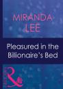 Скачать Pleasured In The Billionaire's Bed - Miranda Lee
