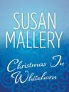 Скачать Christmas In Whitehorn - Susan Mallery